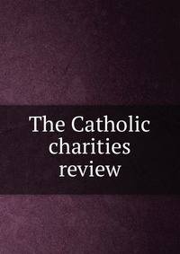 The Catholic charities review