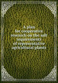 A plan for cooperative research on the salt requirements of representative agricultural plants