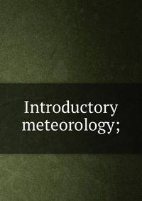 Introductory meteorology;
