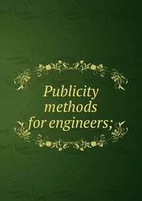 Publicity methods for engineers;