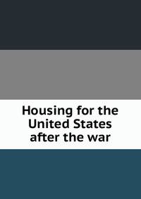 Housing for the United States after the war
