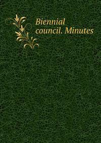 Biennial council. Minutes