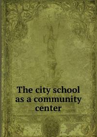 The city school as a community center