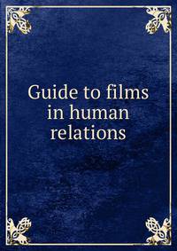 Guide to films in human relations