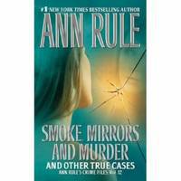 Smoke, Mirrors, and Murder and Other True Cases (Ann Rule's Crime Files Series #12)