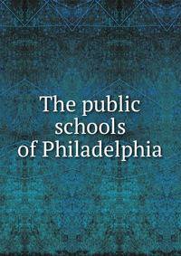 The public schools of Philadelphia