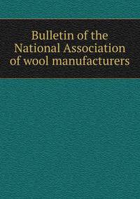 Bulletin of the National Association of wool manufacturers