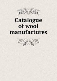 Catalogue of wool manufactures