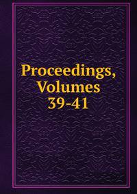 Proceedings, Volumes 39-41