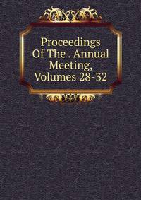 Proceedings Of The . Annual Meeting, Volumes 28-32