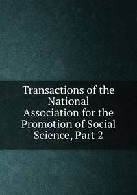 Transactions of the National Association for the Promotion of Social Science, Part 2