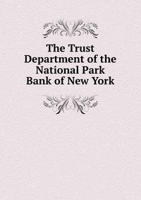 The Trust Department of the National Park Bank of New York