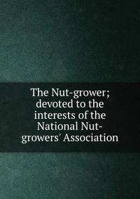 The Nut-grower; devoted to the interests of the National Nut-growers' Association
