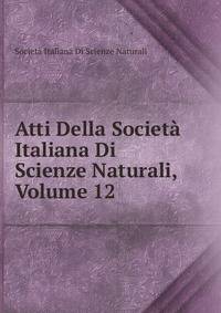 Atti Della Societa Italiana Di Scienze Naturali, Volume 12
