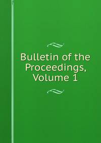 Bulletin of the Proceedings, Volume 1