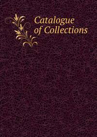 Catalogue of Collections .