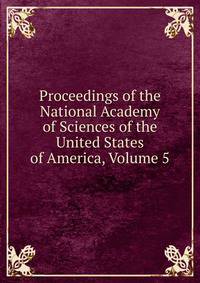 Proceedings of the National Academy of Sciences of the United States of America, Volume 5