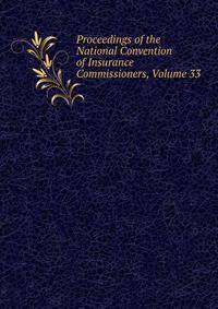Proceedings of the National Convention of Insurance Commissioners, Volume 33