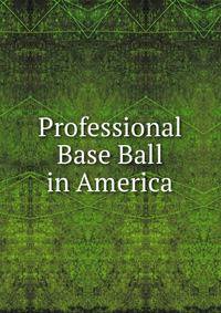Professional Base Ball in America