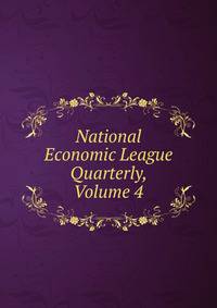 National Economic League Quarterly, Volume 4