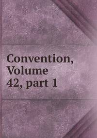 Convention, Volume 42, part 1