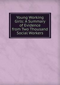 Young Working Girls: A Summary of Evidence from Two Thousand Social Workers
