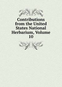 Contributions from the United States National Herbarium, Volume 10