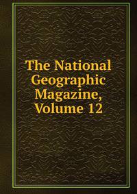 The National Geographic Magazine, Volume 12
