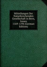 Mitteilungen Der Naturforschenden Gesellschaft in Bern, Issues 1169-1194 (German Edition)