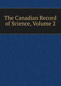 The Canadian Record of Science, Volume 2