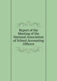Report of the Meeting of the National Association of School Accounting Officers