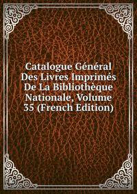 Catalogue General Des Livres Imprimes De La Bibliotheque Nationale, Volume 35 (French Edition)