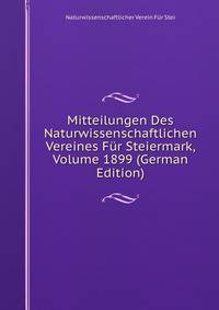 Mitteilungen Des Naturwissenschaftlichen Vereines Fur Steiermark, Volume 1899 (German Edition)