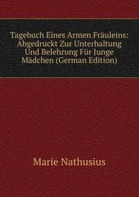 Tagebuch Eines Armen Frauleins: Abgedruckt Zur Unterhaltung Und Belehrung Fur Junge Madchen (German Edition)