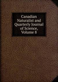 Canadian Naturalist and Quarterly Journal of Science, Volume 8