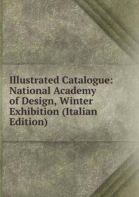 Illustrated Catalogue: National Academy of Design, Winter Exhibition (Italian Edition)