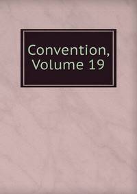Convention, Volume 19