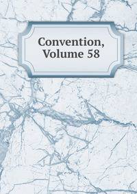 Convention, Volume 58