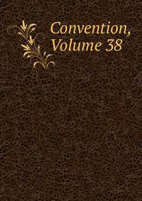 Convention, Volume 38
