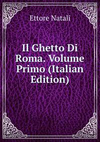 Il Ghetto Di Roma. Volume Primo (Italian Edition)