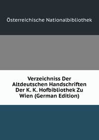 Verzeichniss Der Altdeutschen Handschriften Der K. K. Hofbibliothek Zu Wien (German Edition)