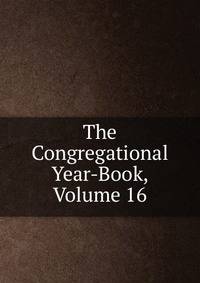 The Congregational Year-Book, Volume 16