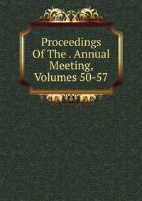 Proceedings Of The . Annual Meeting, Volumes 50-57