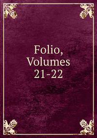 Folio, Volumes 21-22