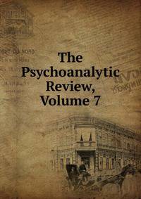 The Psychoanalytic Review, Volume 7