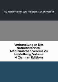 Verhandlungen Des Naturhistorisch-Medizinischen Vereins Zu Heidelberg, Volume 4 (German Edition)