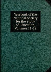 Yearbook of the National Society for the Study of Education, Volumes 11-12