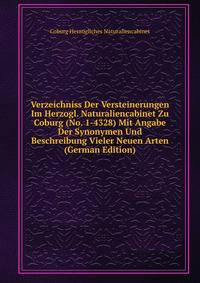 Verzeichniss Der Versteinerungen Im Herzogl. Naturaliencabinet Zu Coburg (No. 1-4328) Mit Angabe Der Synonymen Und Beschreibung Vieler Neuen Arten (German Edition)