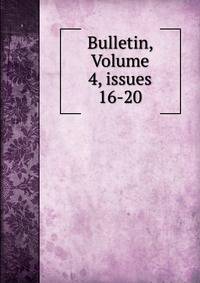Bulletin, Volume 4, issues 16-20