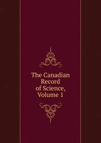 The Canadian Record of Science, Volume 1